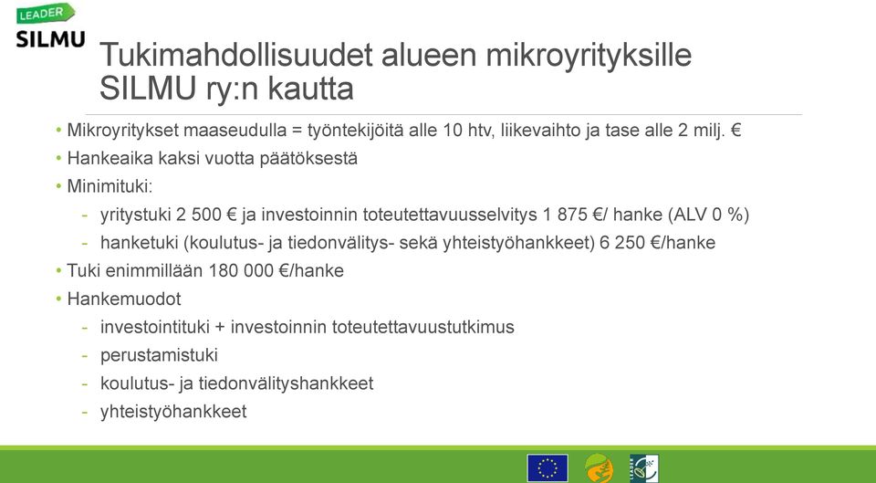 Hankeaika kaksi vuotta päätöksestä Minimituki: - yritystuki 2 500 ja investoinnin toteutettavuusselvitys 1 875 / hanke (ALV 0 %) -