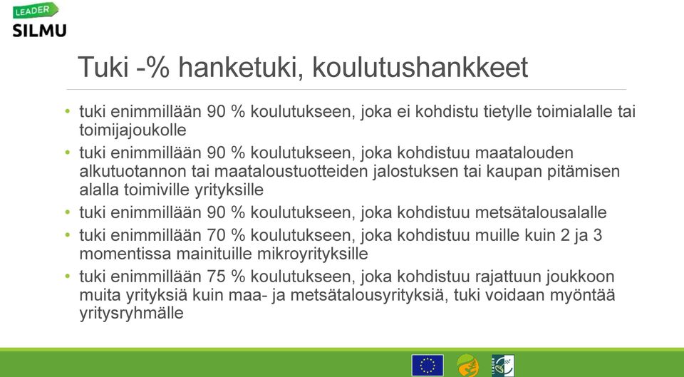 enimmillään 90 % koulutukseen, joka kohdistuu metsätalousalalle tuki enimmillään 70 % koulutukseen, joka kohdistuu muille kuin 2 ja 3 momentissa mainituille