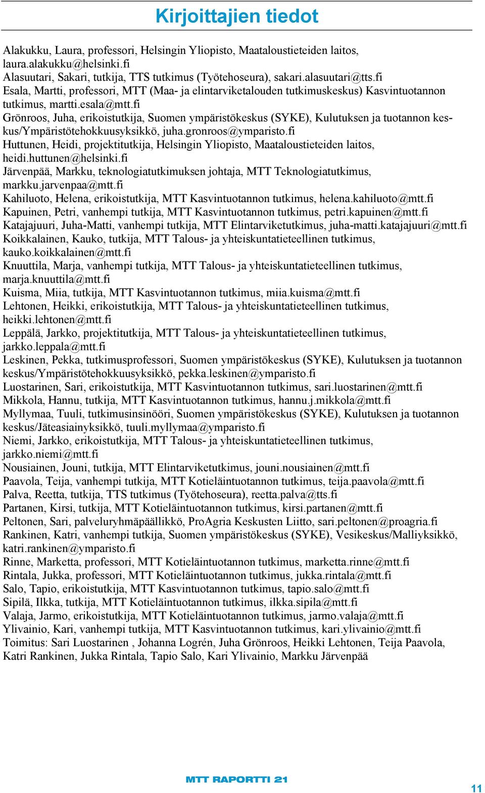 fi Grönroos, Juha, erikoistutkija, Suomen ympäristökeskus (SYKE), Kulutuksen ja tuotannon keskus/ympäristötehokkuusyksikkö, juha.gronroos@ymparisto.