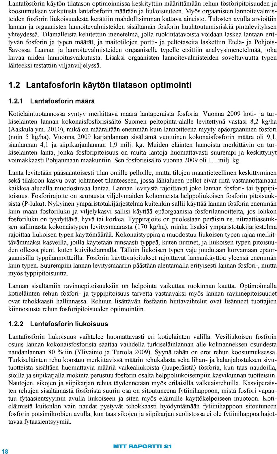 Tulosten avulla arvioitiin lannan ja orgaanisten lannoitevalmisteiden sisältämän fosforin huuhtoutumisriskiä pintalevityksen yhteydessä.