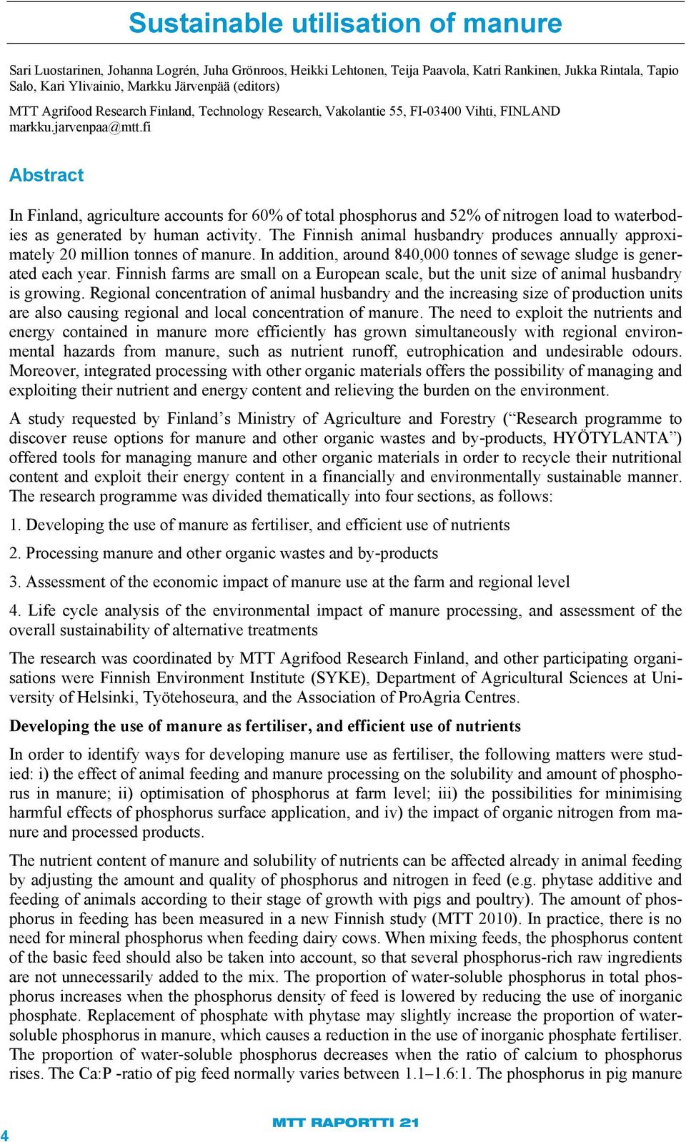 fi Abstract In Finland, agriculture accounts for 60% of total phosphorus and 52% of nitrogen load to waterbodies as generated by human activity.