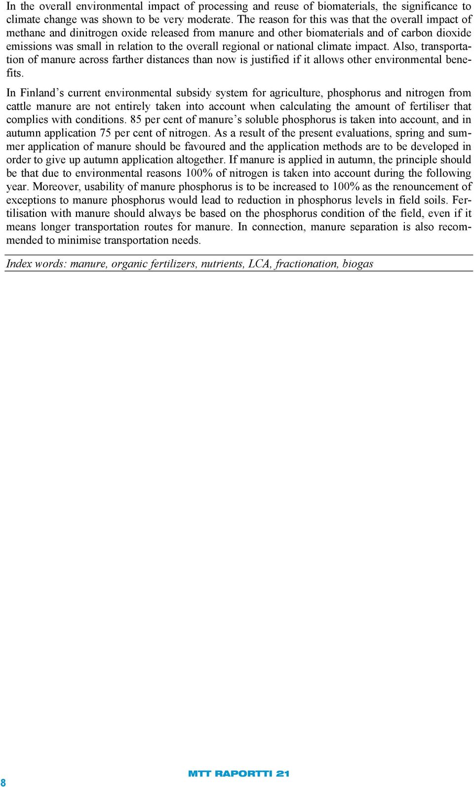 regional or national climate impact. Also, transportation of manure across farther distances than now is justified if it allows other environmental benefits.