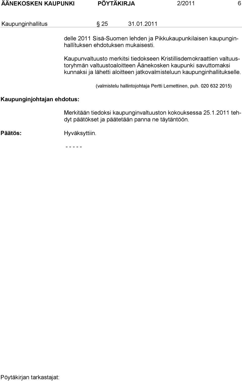 2011 Kaupunginjohtajan ehdotus: delle 2011 Sisä-Suomen lehden ja Pikkukaupunkilaisen kaupunginhallítuksen ehdotuksen mukaisesti.