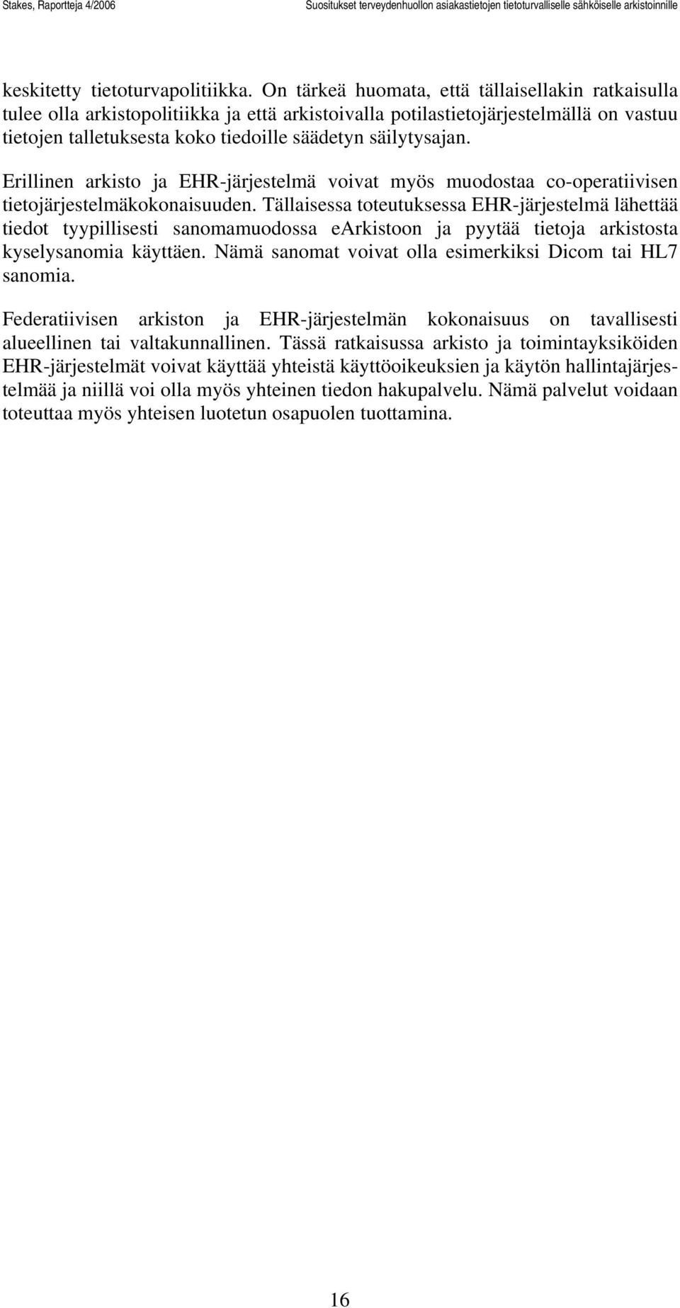 Erillinen arkisto ja EHR-järjestelmä voivat myös muodostaa co-operatiivisen tietojärjestelmäkokonaisuuden.