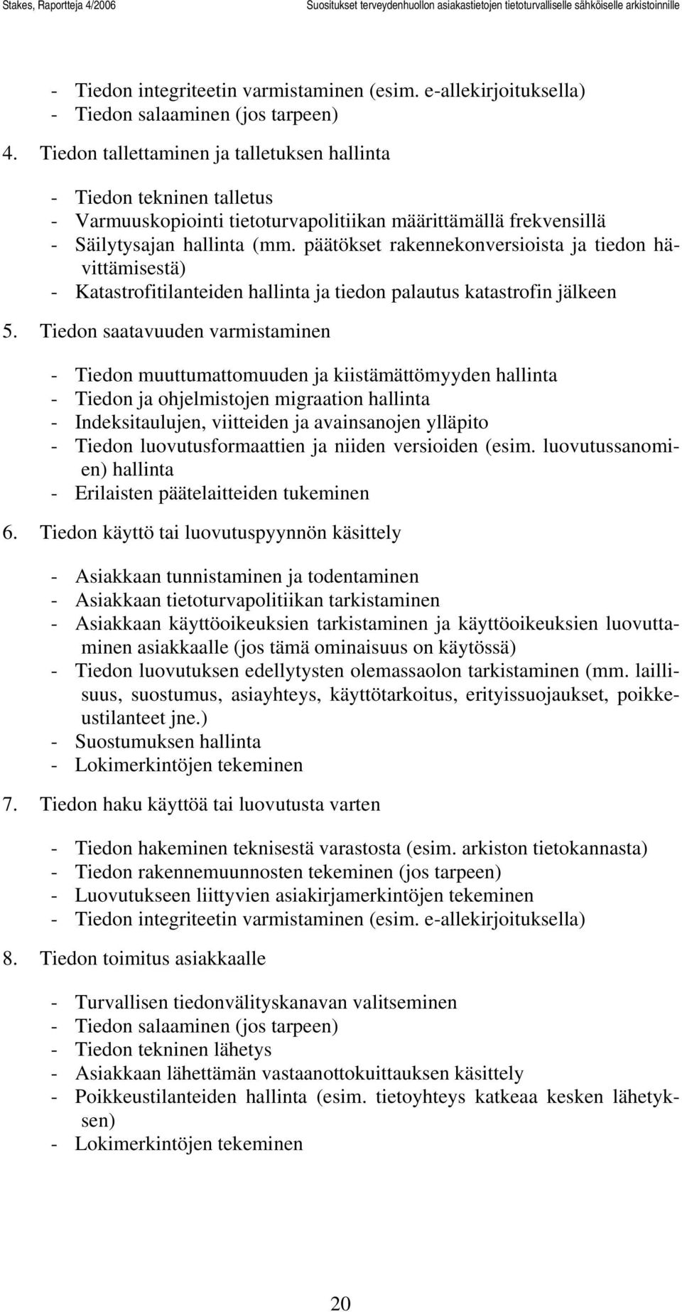 päätökset rakennekonversioista ja tiedon hävittämisestä) - Katastrofitilanteiden hallinta ja tiedon palautus katastrofin jälkeen 5.