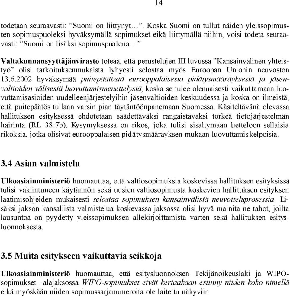 toteaa, että perustelujen III luvussa Kansainvälinen yhteistyö olisi tarkoituksenmukaista lyhyesti selostaa myös Euroopan Unionin neuvoston 13.6.