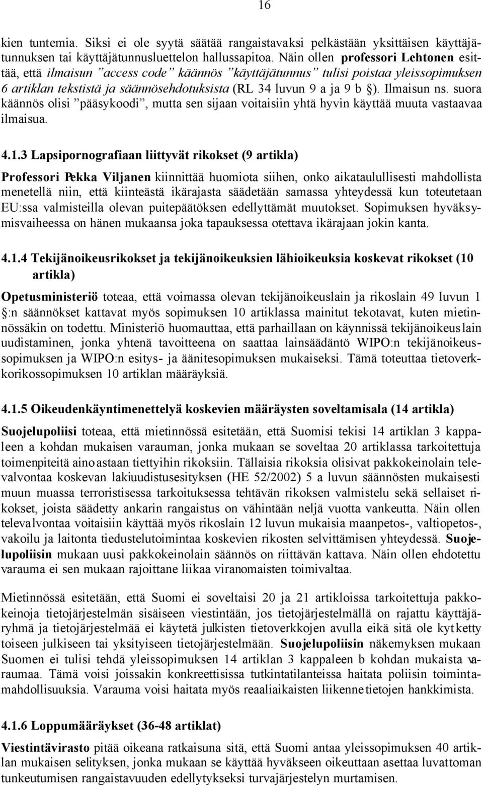 Ilmaisun ns. suora käännös olisi pääsykoodi, mutta sen sijaan voitaisiin yhtä hyvin käyttää muuta vastaavaa ilmaisua. 4.1.