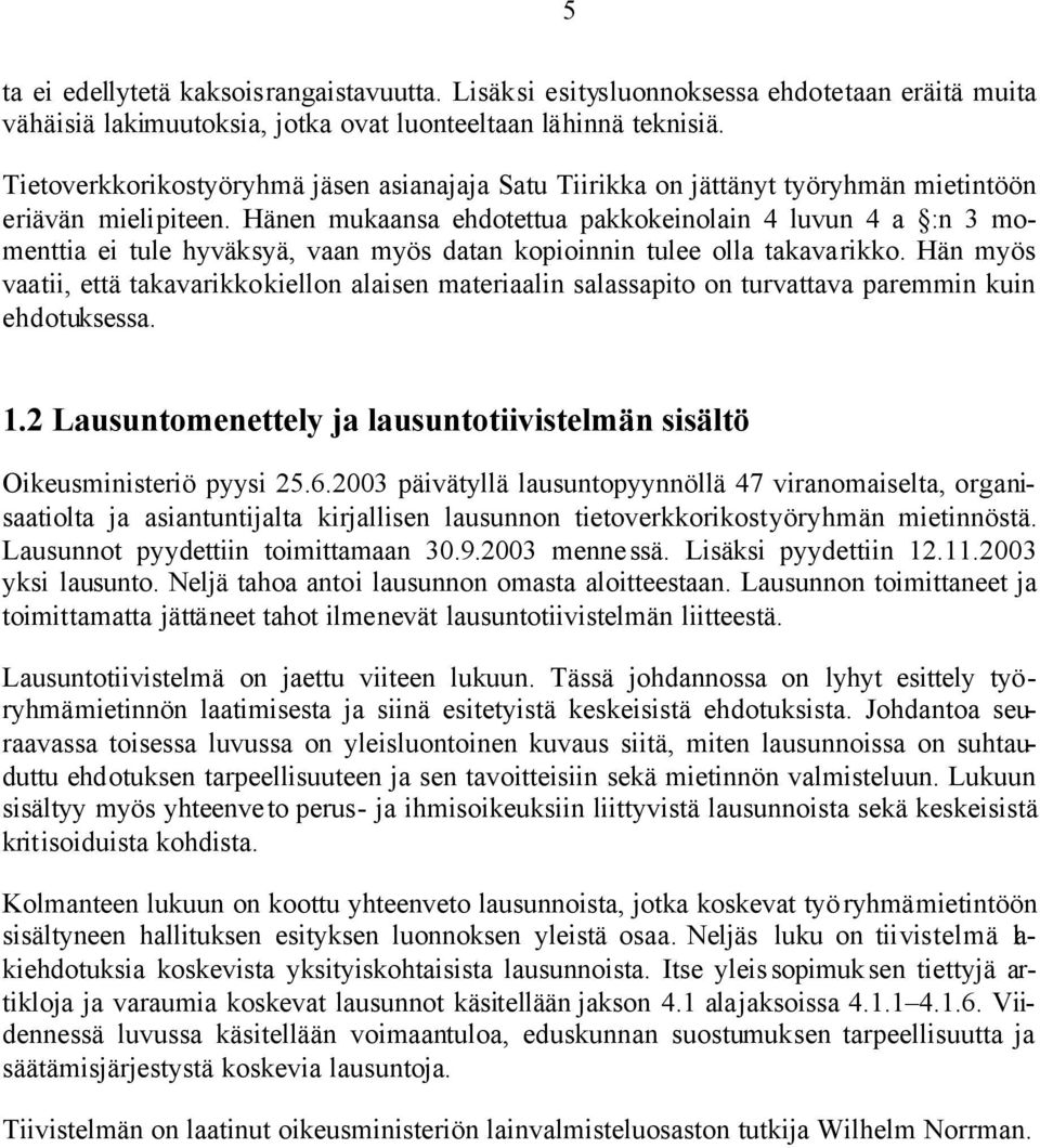 Hänen mukaansa ehdotettua pakkokeinolain 4 luvun 4 a :n 3 momenttia ei tule hyväksyä, vaan myös datan kopioinnin tulee olla takavarikko.