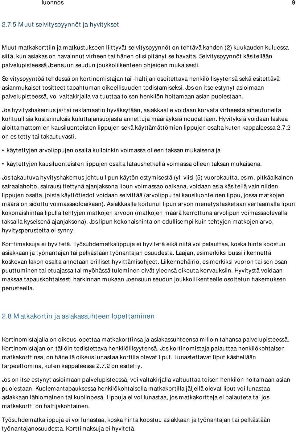pitänyt se havaita. Selvityspyynnöt käsitellään palvelupisteessä Joensuun seudun joukkoliikenteen ohjeiden mukaisesti.