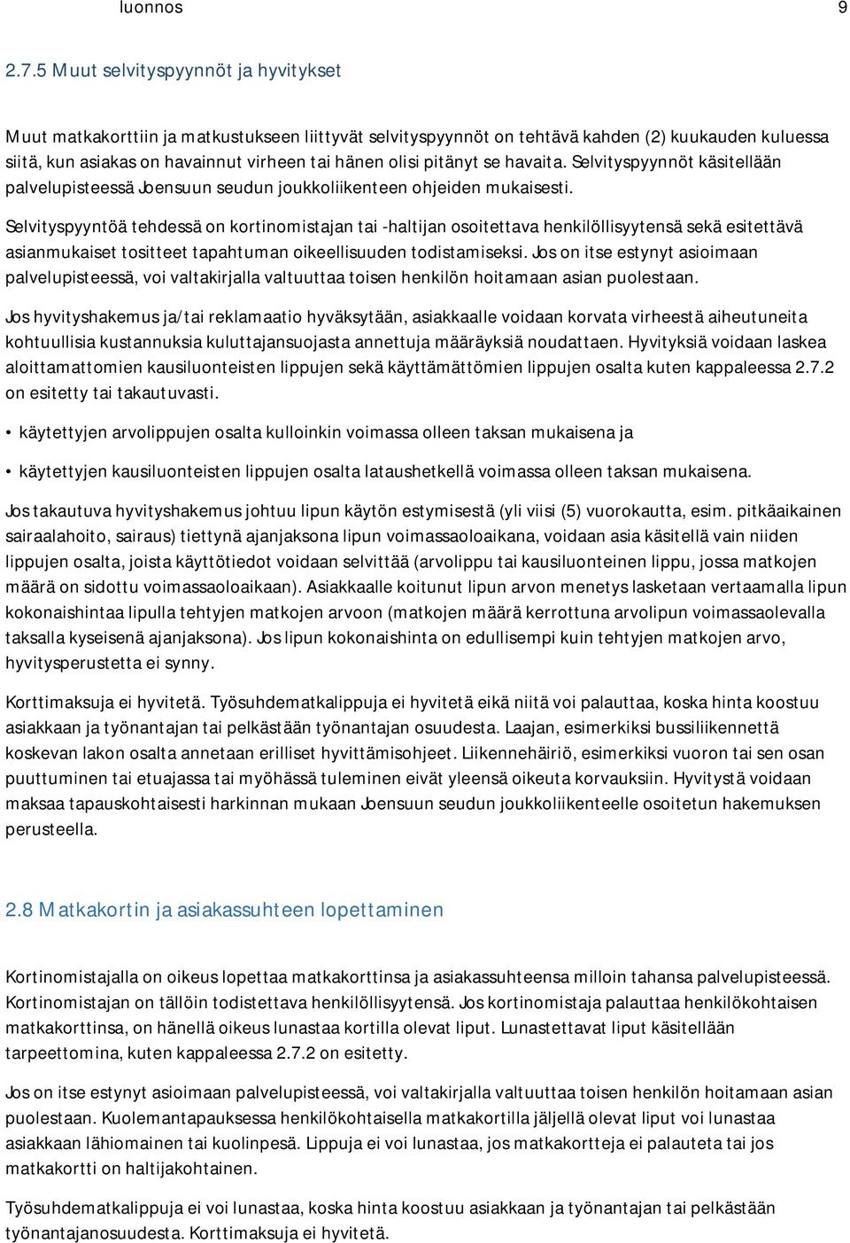 pitänyt se havaita. Selvityspyynnöt käsitellään palvelupisteessä Joensuun seudun joukkoliikenteen ohjeiden mukaisesti.