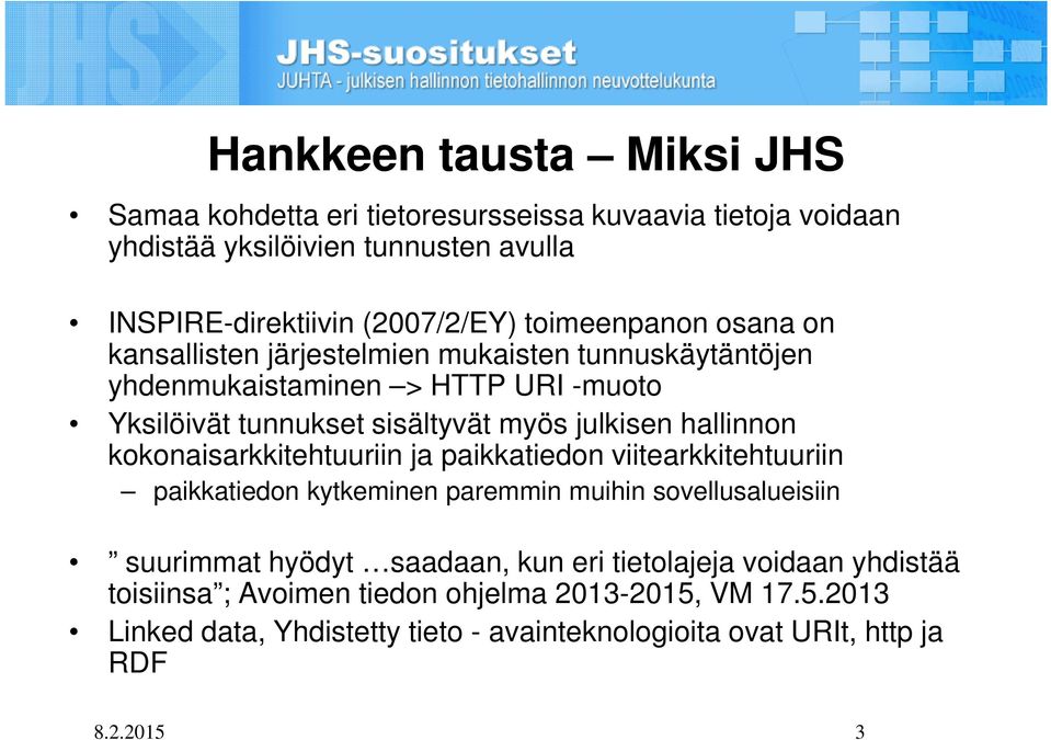 hallinnon kokonaisarkkitehtuuriin ja paikkatiedon viitearkkitehtuuriin paikkatiedon kytkeminen paremmin muihin sovellusalueisiin suurimmat hyödyt saadaan, kun eri