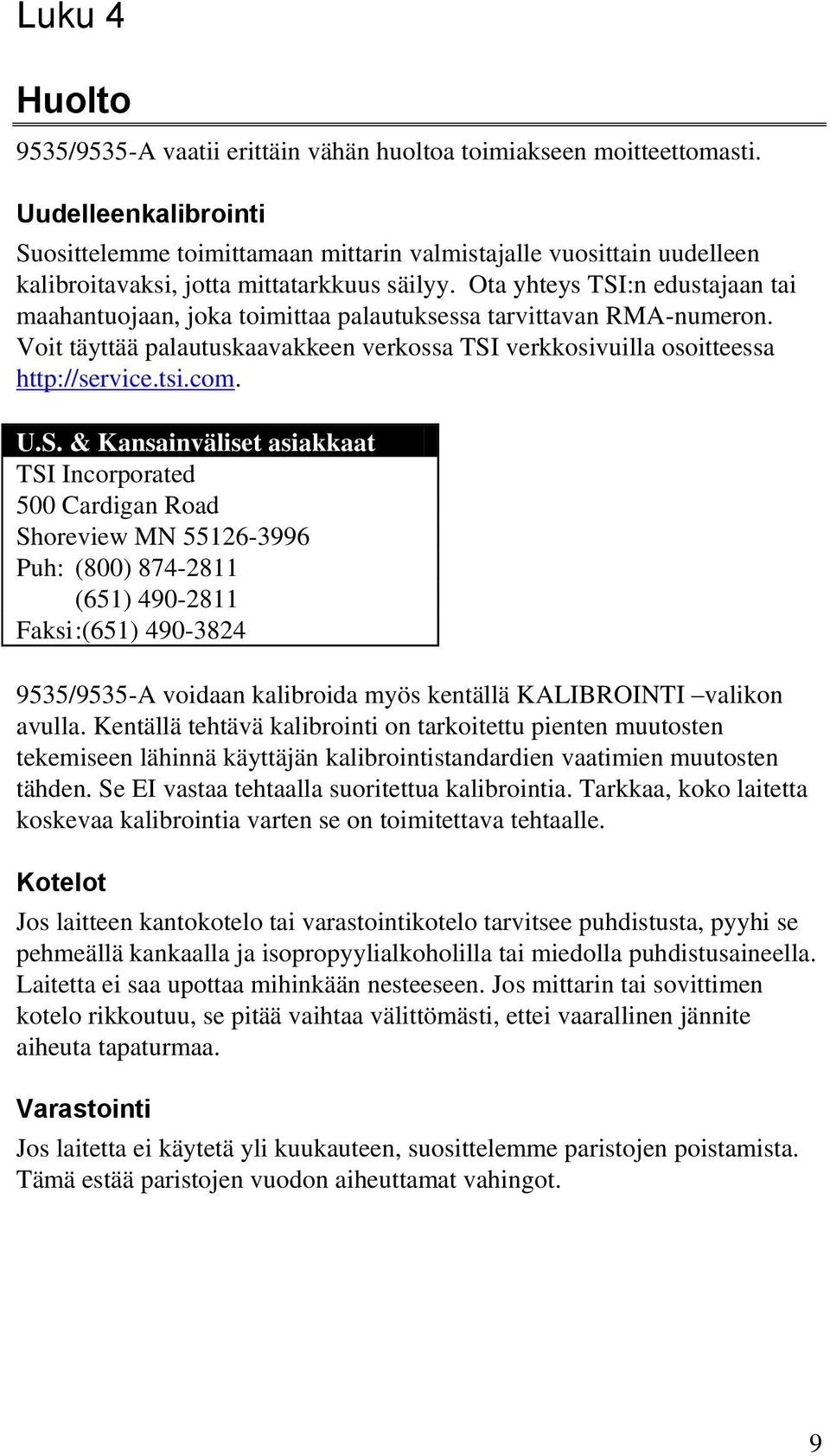 Ota yhteys TSI:n edustajaan tai maahantuojaan, joka toimittaa palautuksessa tarvittavan RMA-numeron. Voit täyttää palautuskaavakkeen verkossa TSI verkkosivuilla osoitteessa http://service.tsi.com. U.