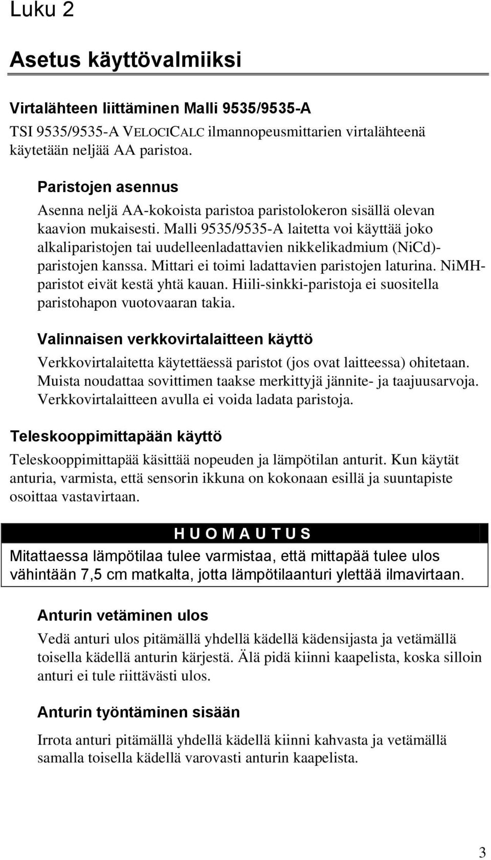 Malli 9535/9535-A laitetta voi käyttää joko alkaliparistojen tai uudelleenladattavien nikkelikadmium (NiCd)- paristojen kanssa. Mittari ei toimi ladattavien paristojen laturina.