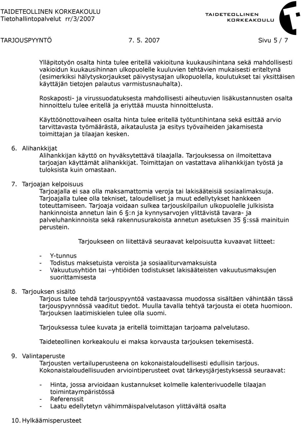 hälytyskorjaukset päivystysajan ulkopuolella, koulutukset tai yksittäisen käyttäjän tietojen palautus varmistusnauhalta).