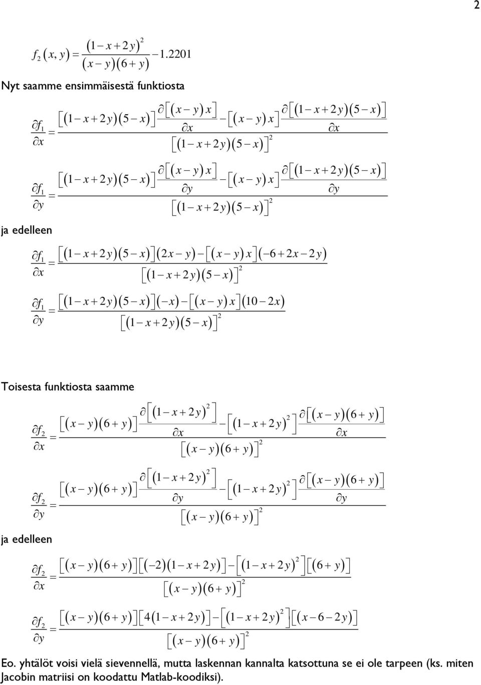 1 x+ y)( 5 x) ( 1 x + y)( 5 x) ( x y) ( x y) x ( 6+ x y) ( 1 )( 5 ) = x x+ y x f1 ( 1 x + y)( 5 x) ( x) ( x y) x ( 10 x) ( 1 )( 5 ) = y x+ y x f1 Toisesta funktiosta saamme ja edelleen ( ) ( ) ( )( 6