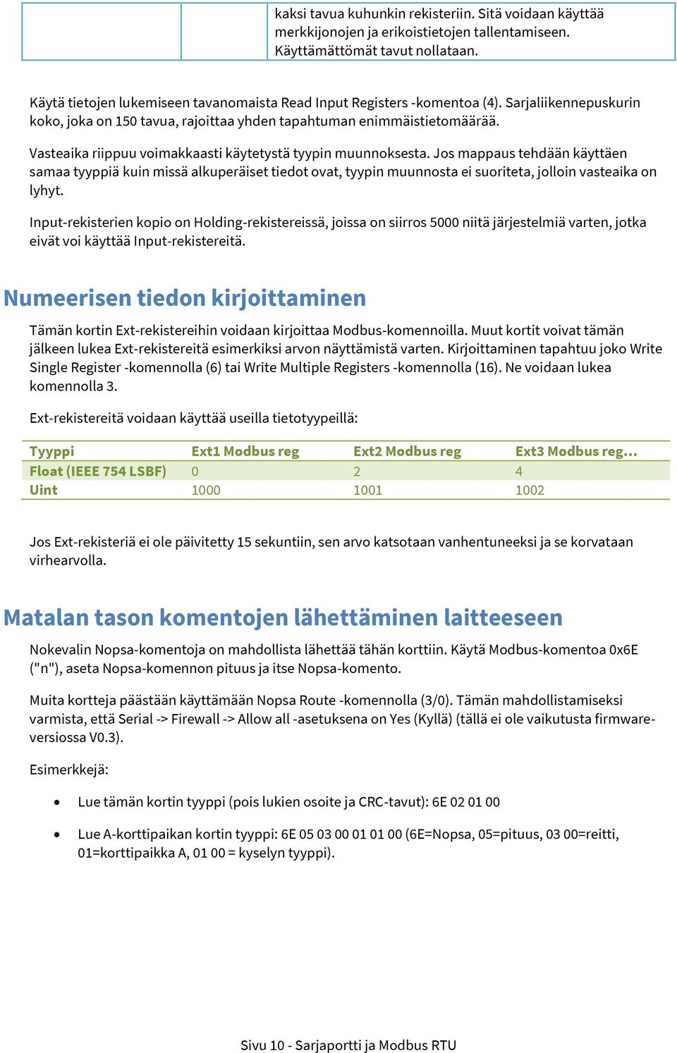 Vasteaika riippuu voimakkaasti käytetystä tyypin muunnoksesta.