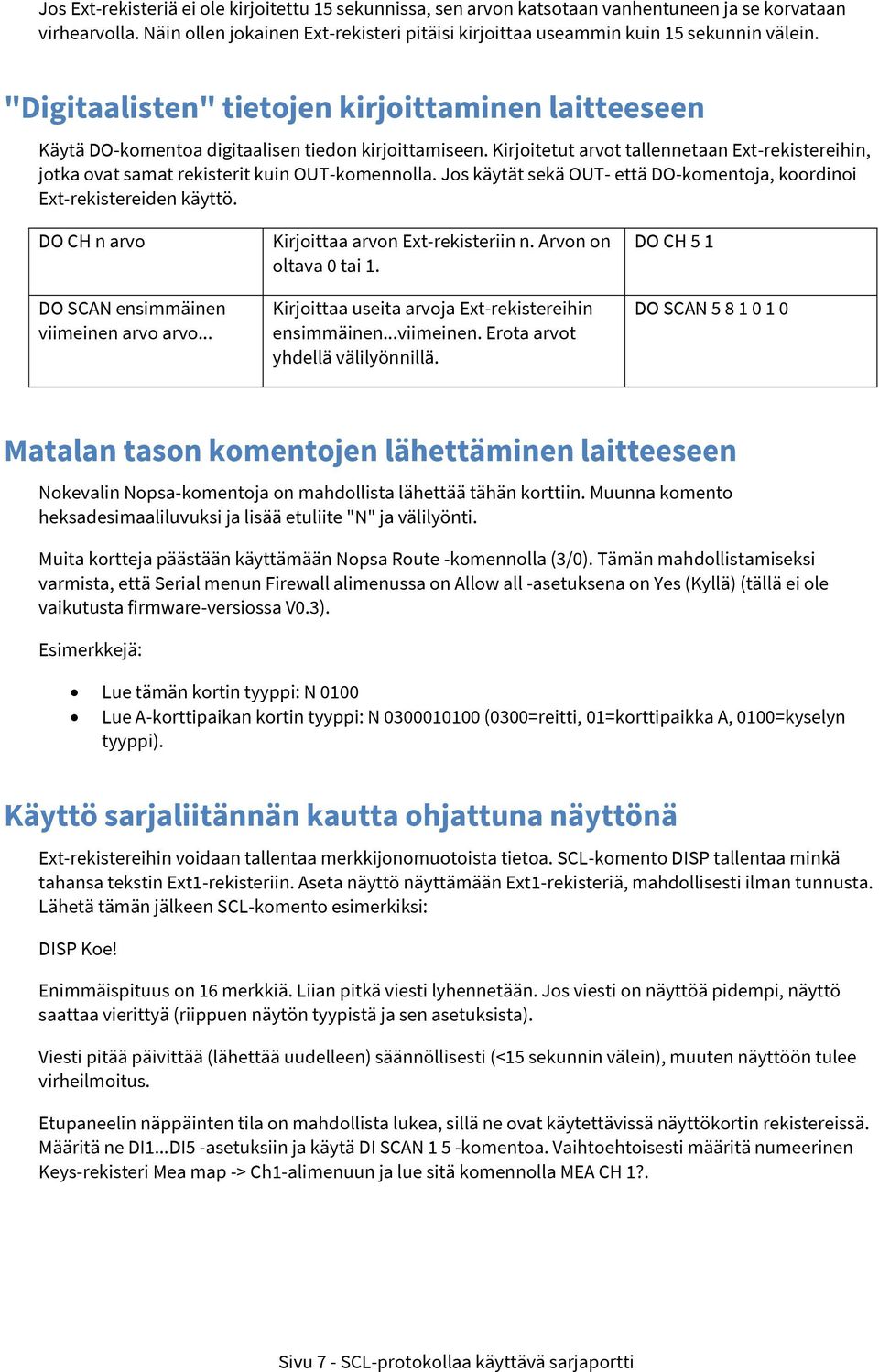 Kirjoitetut arvot tallennetaan Ext-rekistereihin, jotka ovat samat rekisterit kuin OUT-komennolla. Jos käytät sekä OUT- että DO-komentoja, koordinoi Ext-rekistereiden käyttö.