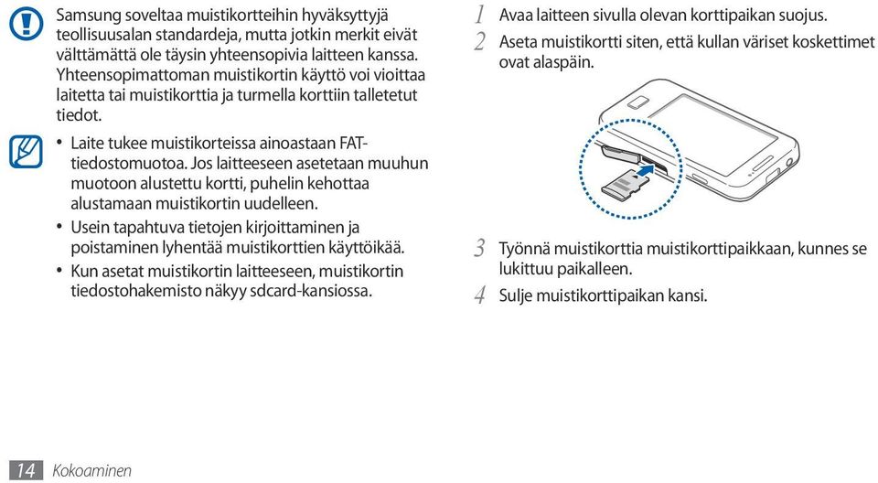 Jos laitteeseen asetetaan muuhun muotoon alustettu kortti, puhelin kehottaa alustamaan muistikortin uudelleen.