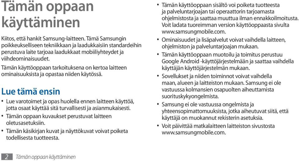 Tämän käyttöoppaan tarkoituksena on kertoa laitteen ominaisuuksista ja opastaa niiden käytössä.