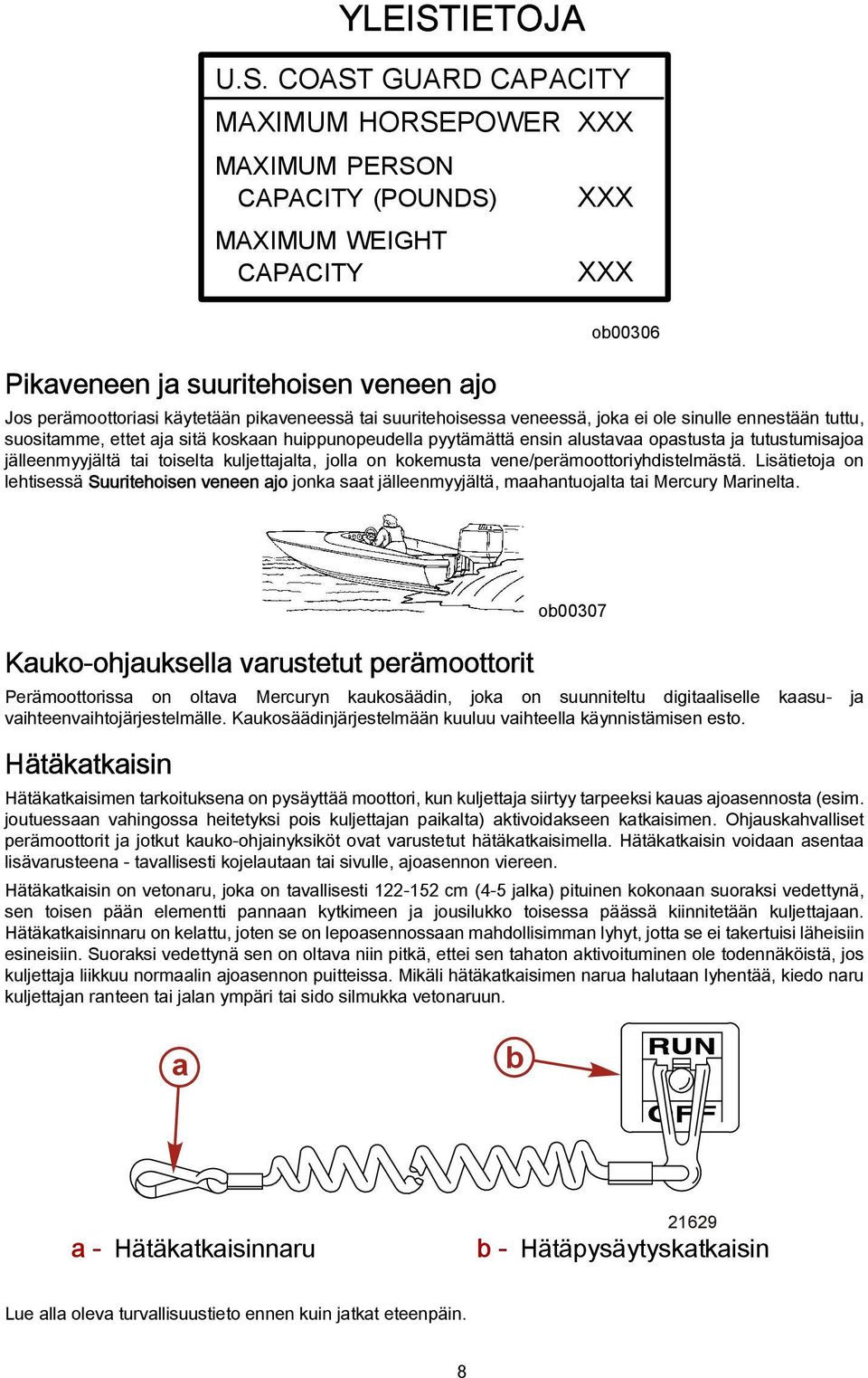 COAST GUARD CAPACITY MAXIMUM HORSEPOWER XXX MAXIMUM PERSON CAPACITY (POUNDS) MAXIMUM WEIGHT CAPACITY XXX XXX Pikaveneen ja suuritehoisen veneen ajo ob00306 Jos perämoottoriasi käytetään pikaveneessä