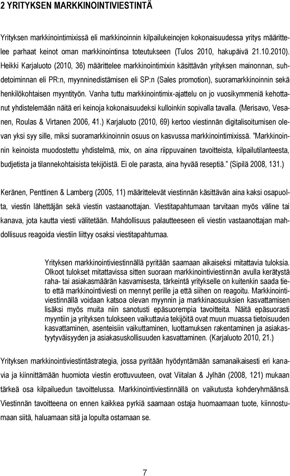 Heikki Karjaluoto (2010, 36) määrittelee markkinointimixin käsittävän yrityksen mainonnan, suhdetoiminnan eli PR:n, myynninedistämisen eli SP:n (Sales promotion), suoramarkkinoinnin sekä