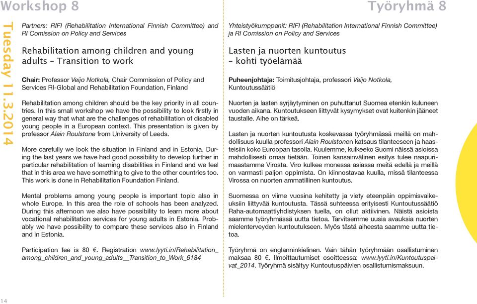 Notkola, Chair Commission of Policy and Services RI-Global and Rehabilitation Foundation, Finland Rehabilitation among children should be the key priority in all countries.