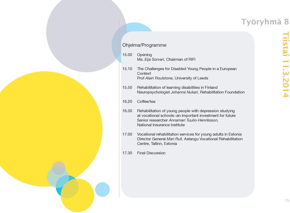 50 Rehabilitation of learning disabilities in Finland Neuropsychologist Johanna Nukari, Rehabilitation Foundation 16.20 Coffee/tea Tiistai 11.3.2014 16.