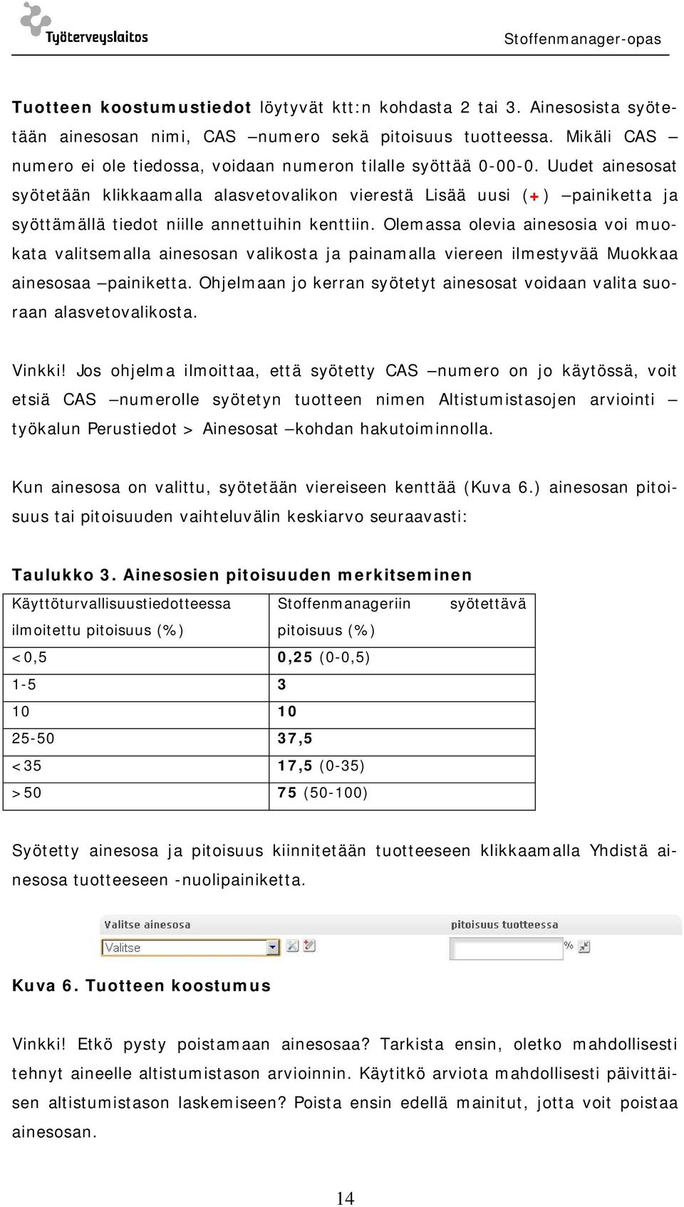 Uudet ainesosat syötetään klikkaamalla alasvetovalikon vierestä Lisää uusi (+) painiketta ja syöttämällä tiedot niille annettuihin kenttiin.