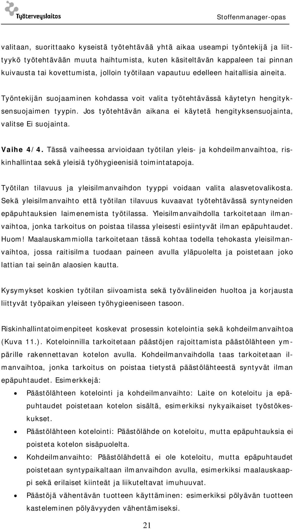 Jos työtehtävän aikana ei käytetä hengityksensuojainta, valitse Ei suojainta. Vaihe 4/4.