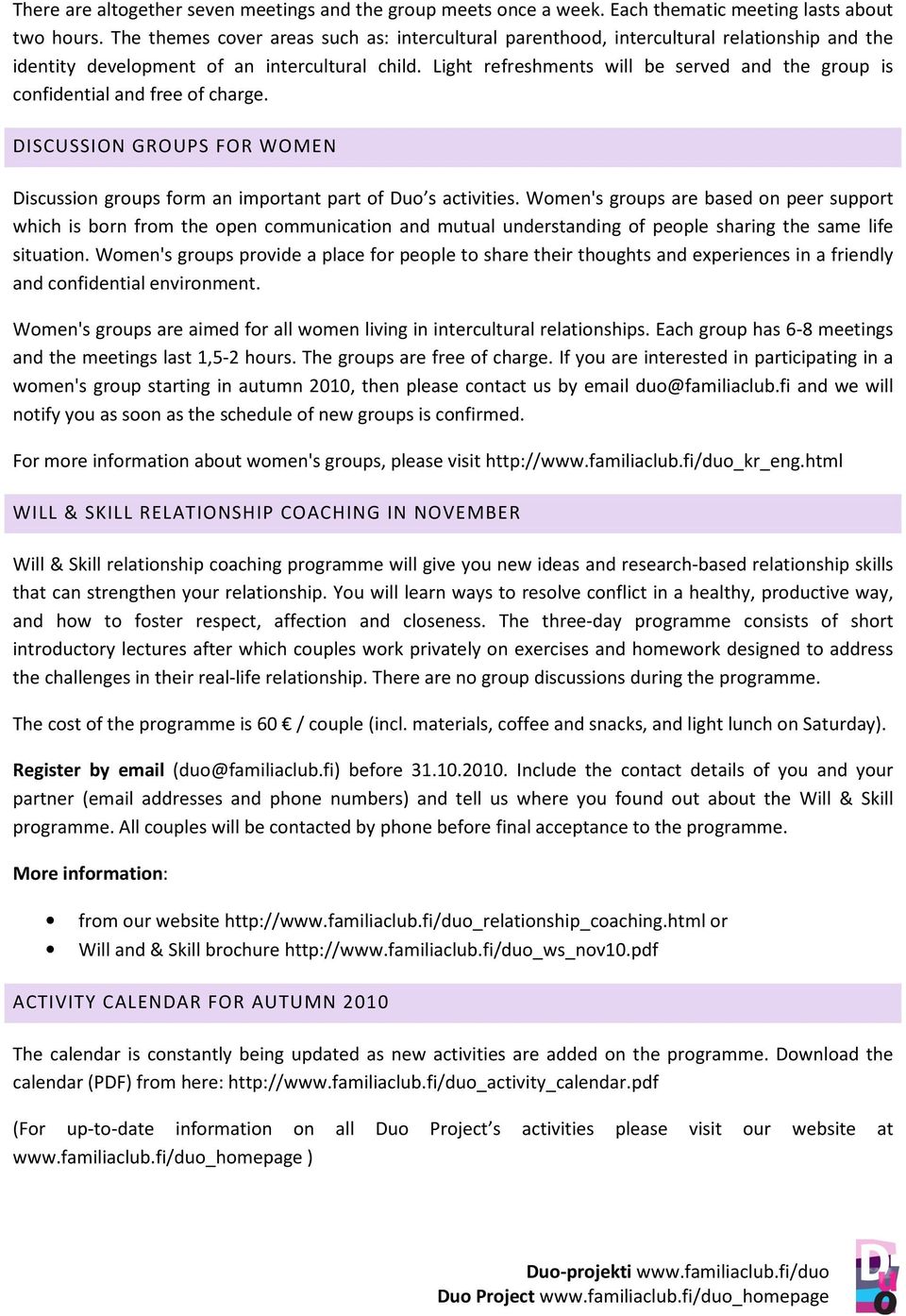 Light refreshments will be served and the group is confidential and free of charge. DISCUSSION GROUPS FOR WOMEN Discussion groups form an important part of Duo s activities.