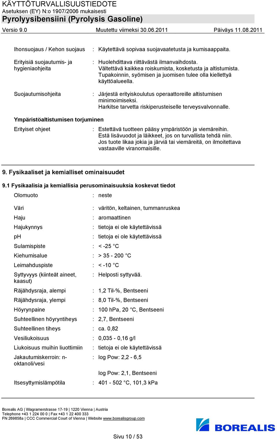 : Järjestä erityiskoulutus operaattoreille altistumisen minimoimiseksi. Harkitse tarvetta riskiperusteiselle terveysvalvonnalle.