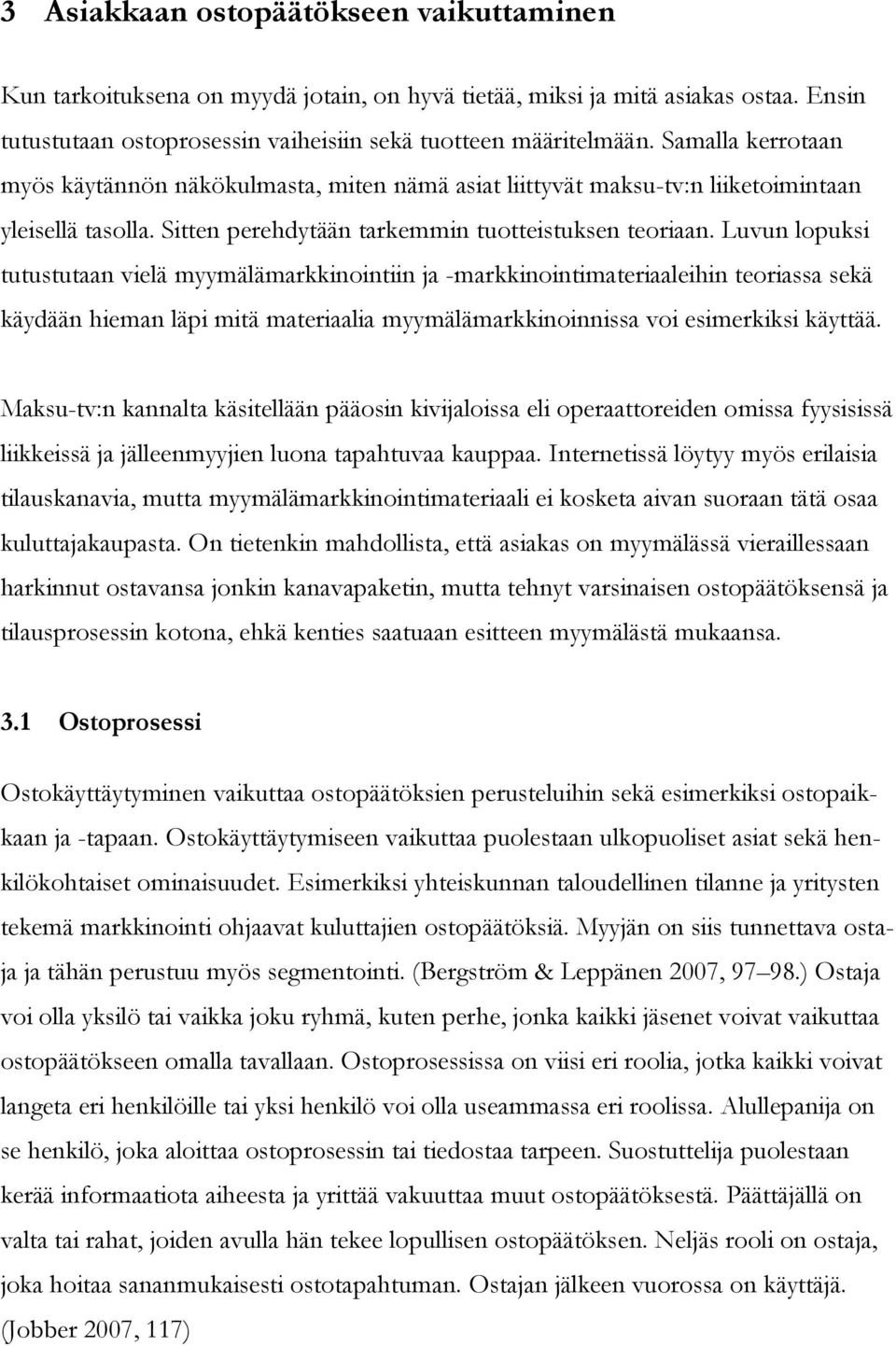 Luvun lopuksi tutustutaan vielä myymälämarkkinointiin ja -markkinointimateriaaleihin teoriassa sekä käydään hieman läpi mitä materiaalia myymälämarkkinoinnissa voi esimerkiksi käyttää.