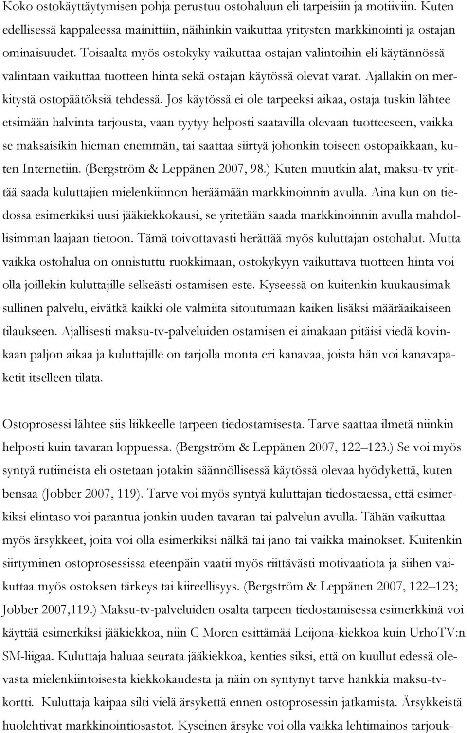 Jos käytössä ei ole tarpeeksi aikaa, ostaja tuskin lähtee etsimään halvinta tarjousta, vaan tyytyy helposti saatavilla olevaan tuotteeseen, vaikka se maksaisikin hieman enemmän, tai saattaa siirtyä