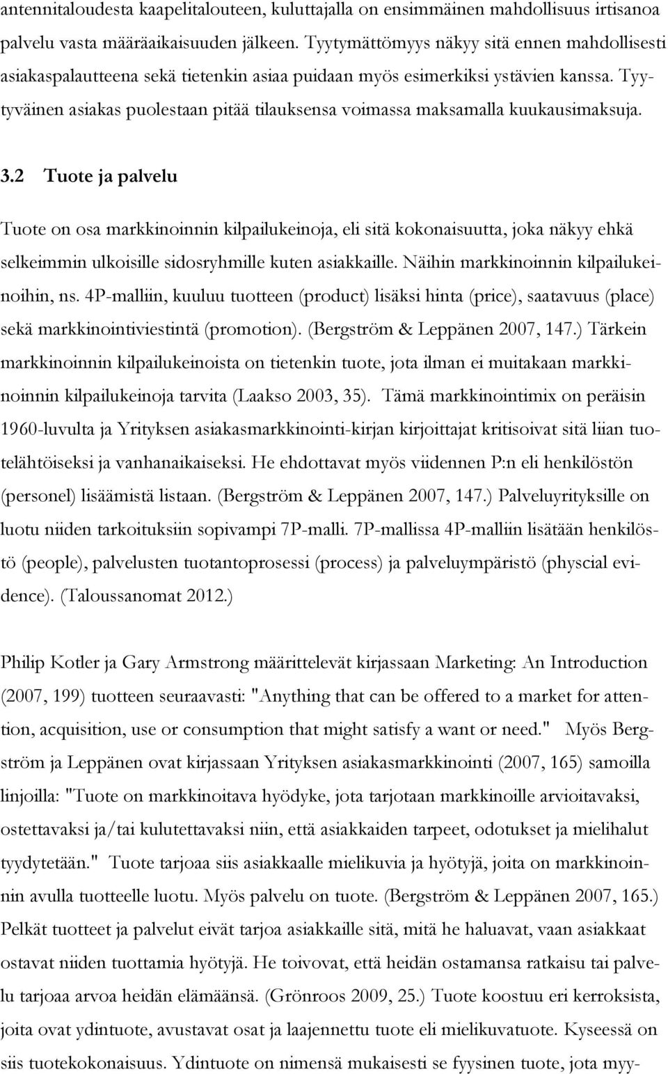 Tyytyväinen asiakas puolestaan pitää tilauksensa voimassa maksamalla kuukausimaksuja. 3.