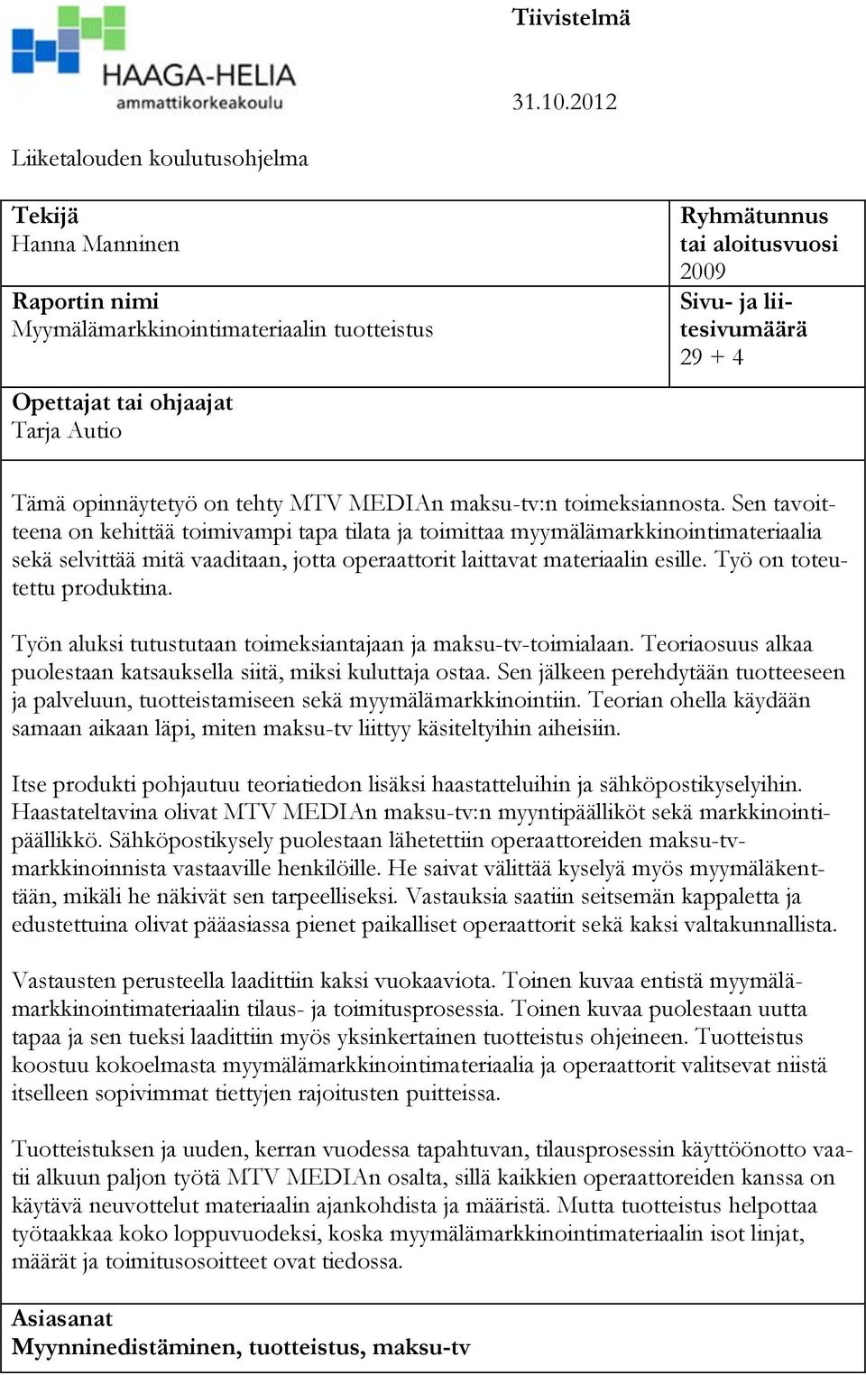 liitesivumäärä 29 + 4 Tämä opinnäytetyö on tehty MTV MEDIAn maksu-tv:n toimeksiannosta.