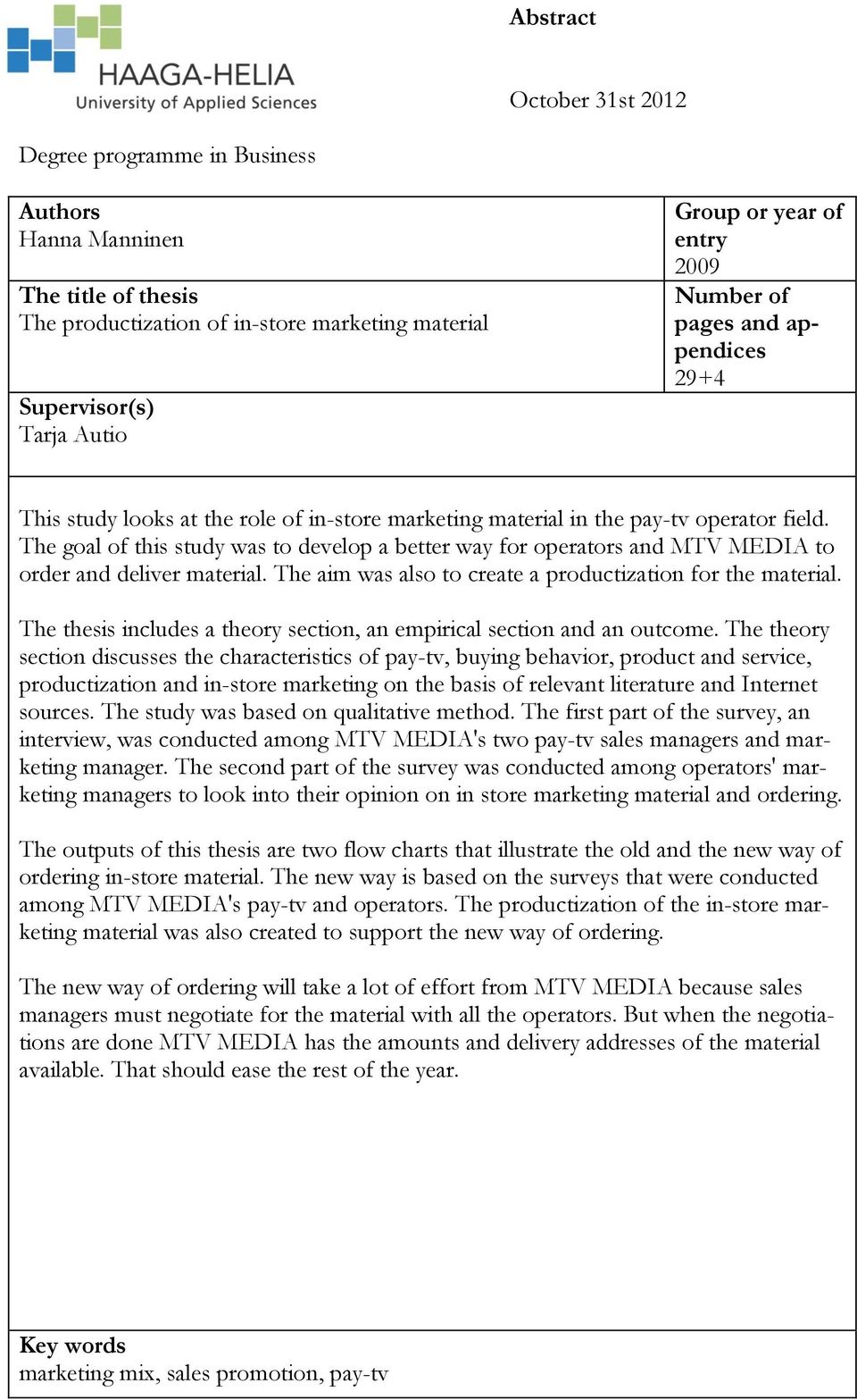 The goal of this study was to develop a better way for operators and MTV MEDIA to order and deliver material. The aim was also to create a productization for the material.