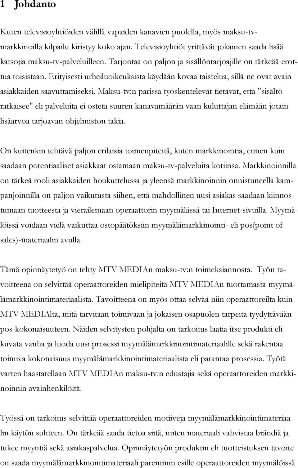 Erityisesti urheiluoikeuksista käydään kovaa taistelua, sillä ne ovat avain asiakkaiden saavuttamiseksi.