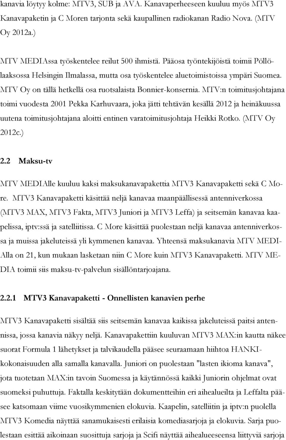 MTV Oy on tällä hetkellä osa ruotsalaista Bonnier-konsernia.