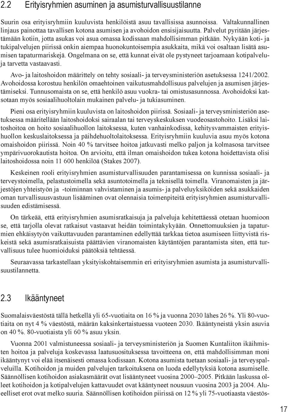 Nykyään koti- ja tukipalvelujen piirissä onkin aiempaa huonokuntoisempia asukkaita, mikä voi osaltaan lisätä asumisen tapaturmariskejä.