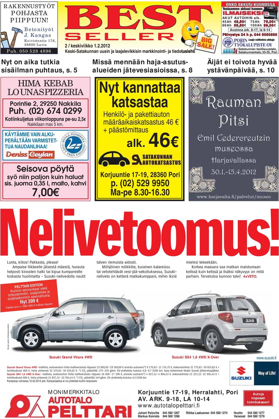 8 Nyt kannattaa katsastaa Henkilö- ja pakettiauton määräaikaiskatsastus 46 + päästömittaus alk. 46 AKUT AUTOIHIN alk. 45Ah 49,50 75Ah 75,00 60Ah 59,50 100Ah 99,00 Avoinna ark.