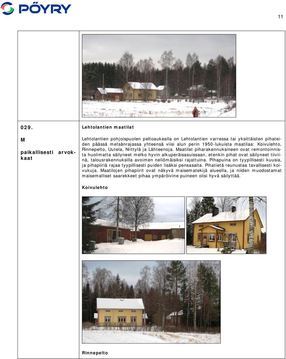 1950-lukuista maatilaa: Koivulehto, Rinnepelto, Uutela, Niittylä ja Lähteenoja.