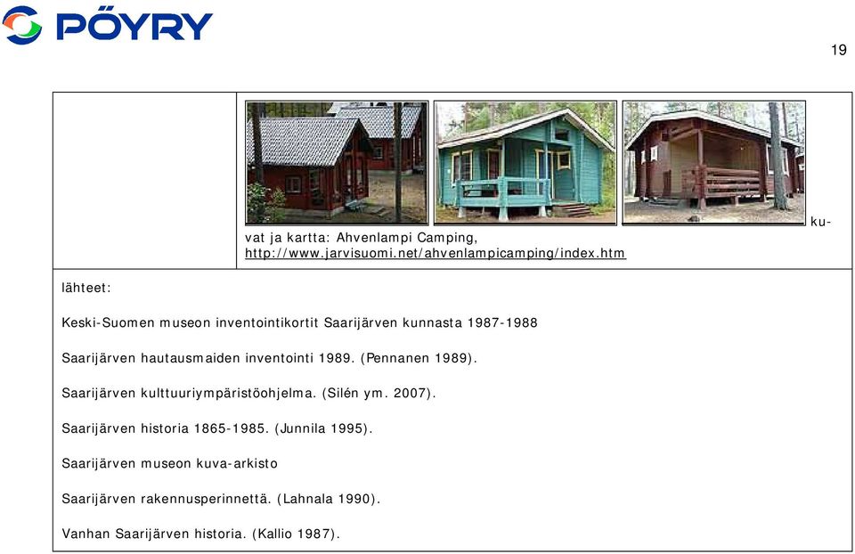 inventointi 1989. (Pennanen 1989). Saarijärven kulttuuriympäristöohjelma. (Silén ym. 2007).