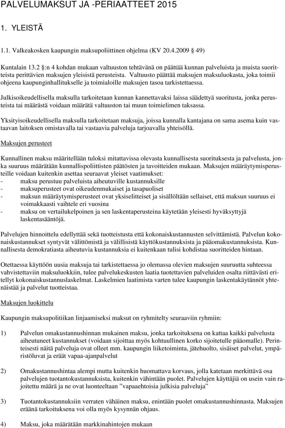 Valtuusto päättää maksujen maksuluokasta, joka toimii ohjeena kaupunginhallitukselle ja toimialoille maksujen tasoa tarkistettaessa.