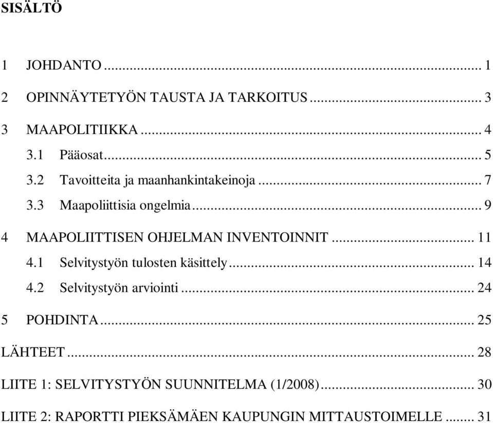 .. 9 4 MAAPOLIITTISEN OHJELMAN INVENTOINNIT... 11 4.1 Selvitystyön tulosten käsittely... 14 4.