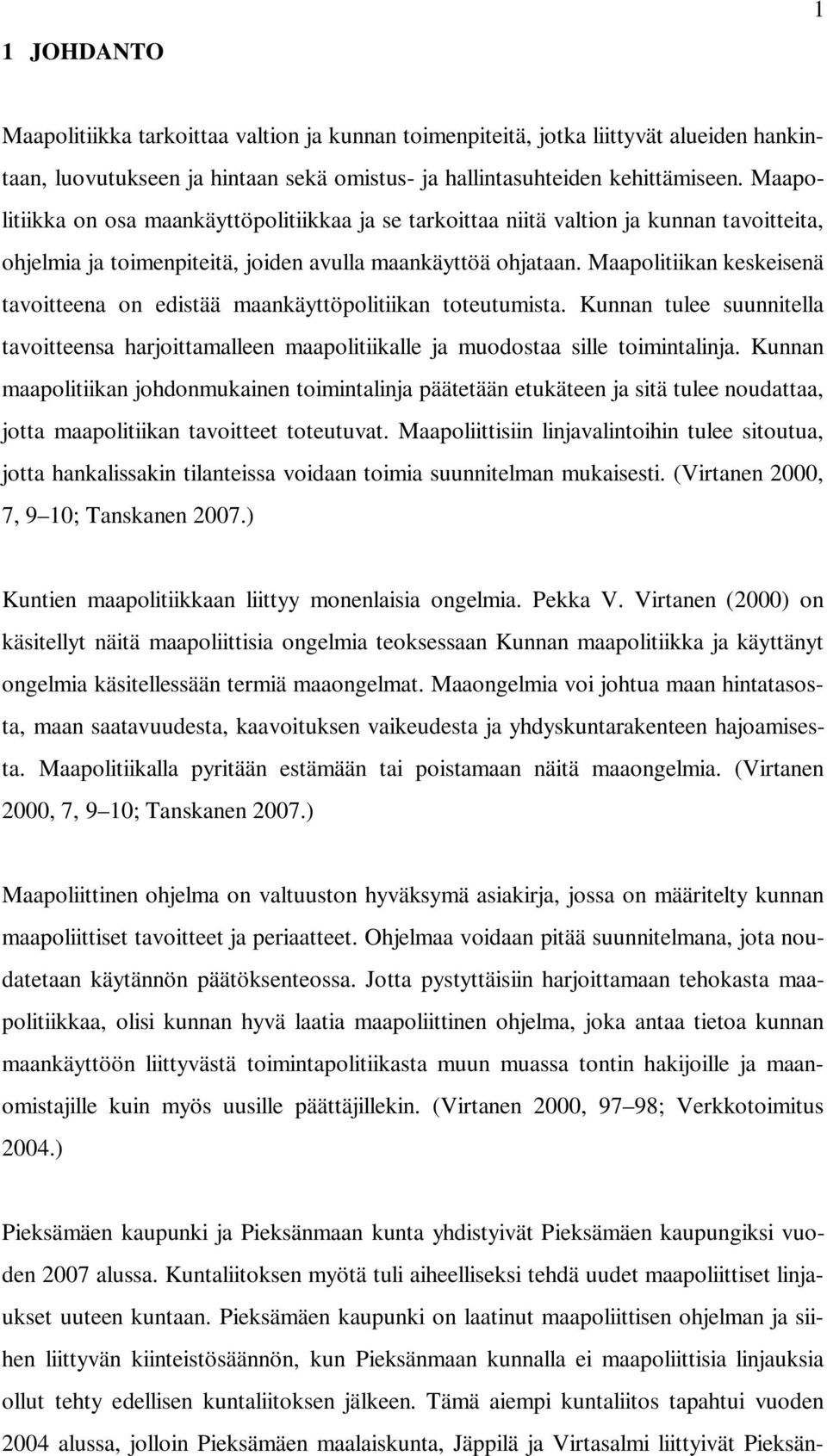 Maapolitiikan keskeisenä tavoitteena on edistää maankäyttöpolitiikan toteutumista. Kunnan tulee suunnitella tavoitteensa harjoittamalleen maapolitiikalle ja muodostaa sille toimintalinja.