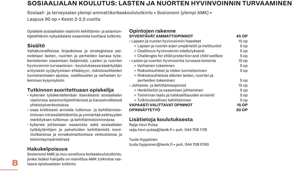 Sisältö Valtakunnallisissa linjauksissa ja strategioissa painotetaan lasten, nuorten ja perheiden kanssa työskentelevien osaamisen lisäämistä.