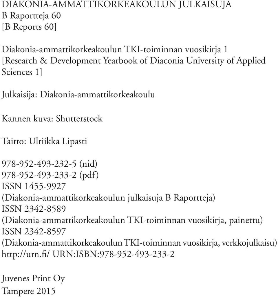 978-952-493-233-2 (pdf) ISSN 1455-9927 (Diakonia-ammattikorkeakoulun julkaisuja B Raportteja) ISSN 2342-8589 (Diakonia-ammattikorkeakoulun TKI-toiminnan