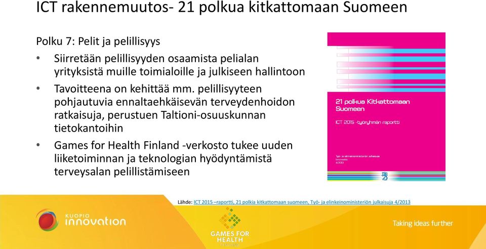 pelillisyyteen pohjautuvia ennaltaehkäisevän terveydenhoidon ratkaisuja, perustuen Taltioni-osuuskunnan tietokantoihin Games for Health