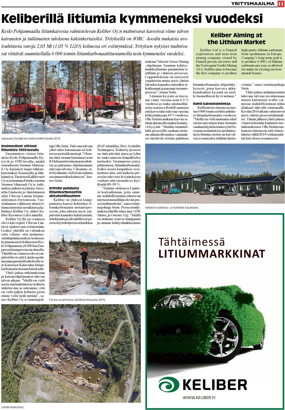Yrityksen nykyiset malmivarat riittävät suunnitellulla 6 000 tonnin litiumkarbonaattituotannolla noin kymmeneksi vuodeksi. Kairausta Syväjärven esiintymällä talvella 2013.