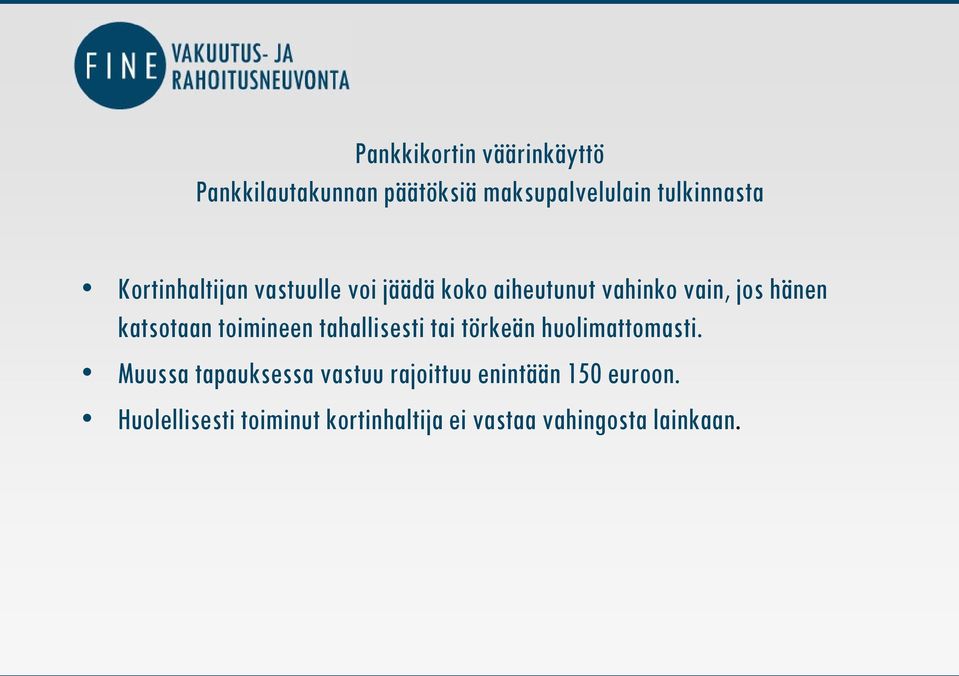 toimineen tahallisesti tai törkeän huolimattomasti.